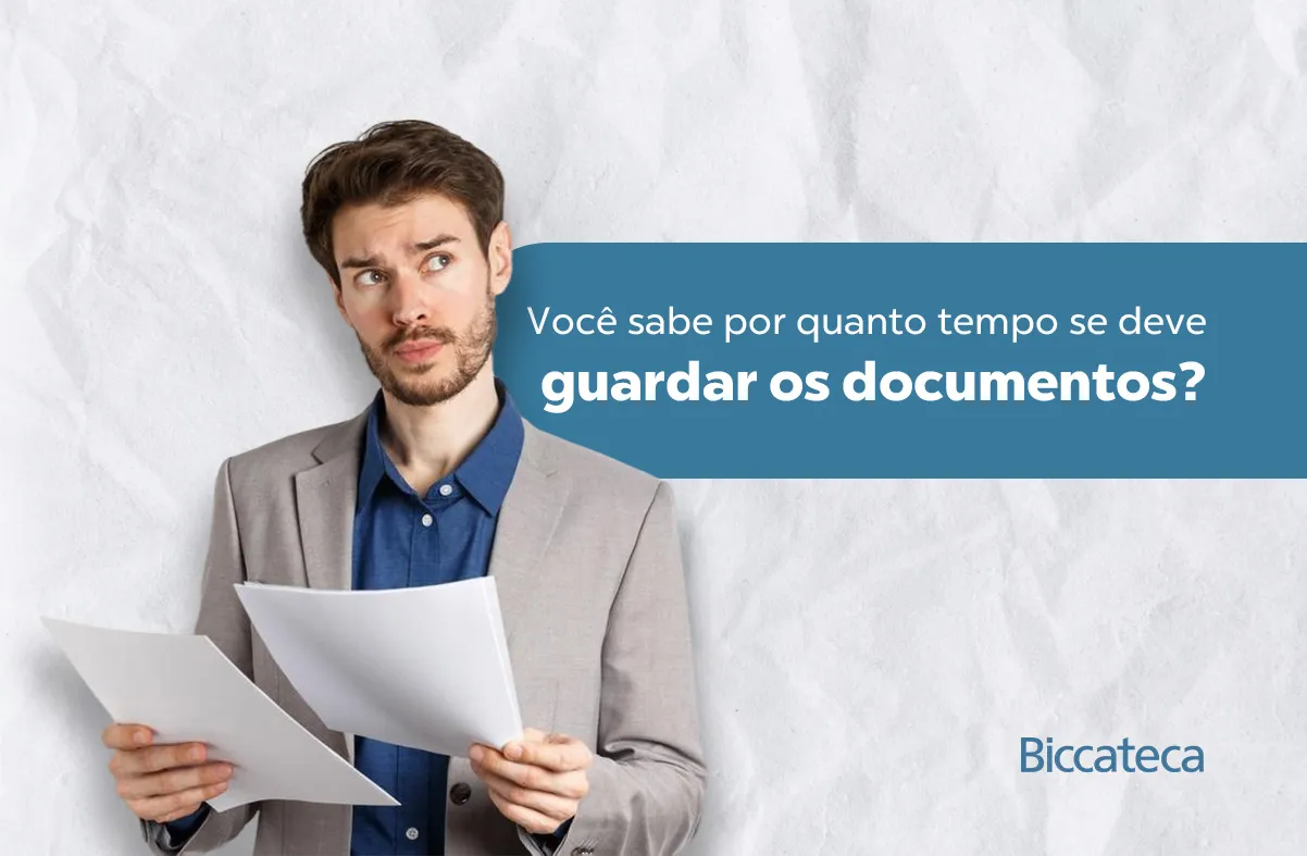 Você sabe por quanto tempo é necessário guardar os documentos?